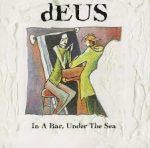dEUS - In A Bar Under The Sea