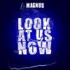Magnus - Look At Us Now