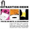 Extradition Order - You're On Mute: A Lockdown EP